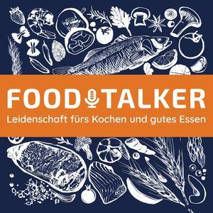 FOODTALKER - Podcast über die Leidenschaft fürs Kochen und gutes Essen Zusammenfassung