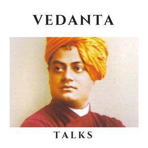 Vedanta Talks Zusammenfassung